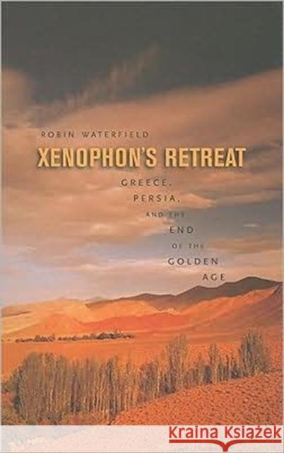 Xenophon’s Retreat: Greece, Persia, and the End of the Golden Age Robin Waterfield 9780674030732 Harvard University Press - książka