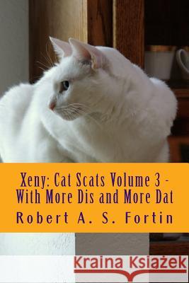Xeny: Cat Scats Volume 3 - With More Dis and More Dat Fortin, Robert a. S. 9781514345214 Createspace - książka