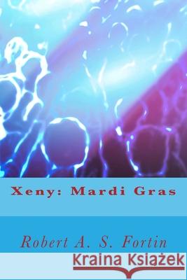 Xeny: Mardi Gras Robert A. S. Fortin 9781514345580 Createspace Independent Publishing Platform - książka