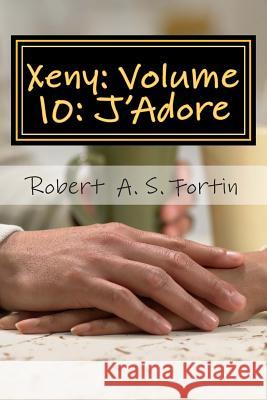 Xeny: Volume 10: J'Adore Robert a. S. Fortin 9781514348260 Createspace - książka