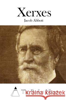 Xerxes Jacob Abbott The Perfect Library 9781508735359 Createspace - książka