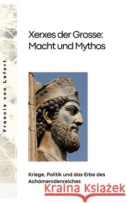 Xerxes der Grosse: Macht und Mythos: Kriege, Politik und das Erbe des Ach?menidenreiches Francis Vo 9783384290717 Tredition Gmbh - książka