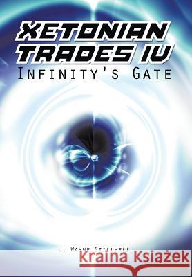 Xetonian Trades IV: Infinity's Gate Stillwell, J. Wayne 9781491854075 Authorhouse - książka