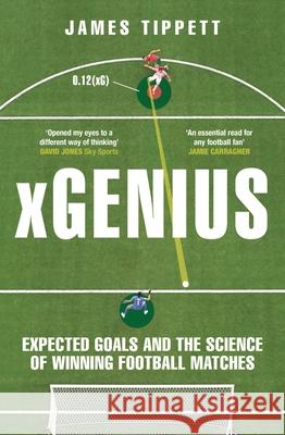 xGenius: Expected Goals and the Science of Winning Football Matches James Tippett 9781399411554 Bloomsbury Publishing PLC - książka