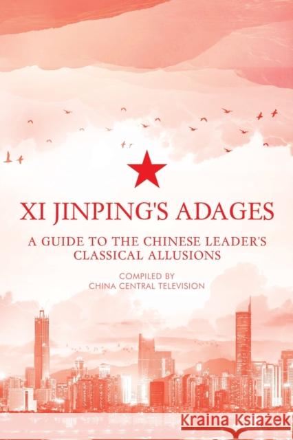 Xi Jinping's Adages: A Guide to the Chinese Leader's Classical Allusions China Central Television 9781838900007 ACA Publishing Limited - książka