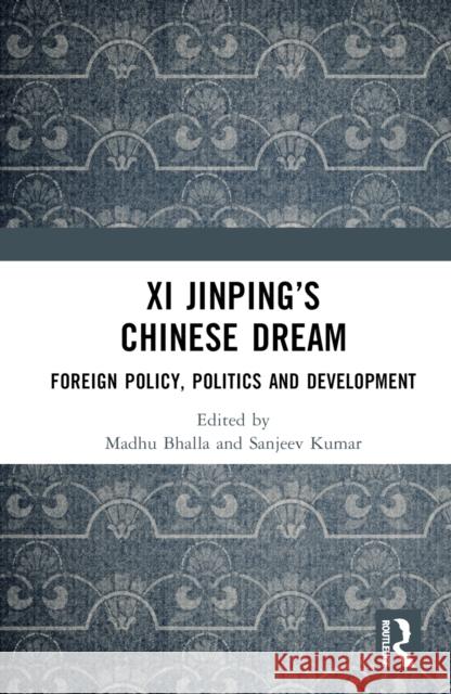XI Jinping's Chinese Dream: Foreign Policy, Politics and Development Madhu Bhalla Sanjeev Kumar 9781032969718 Taylor & Francis Ltd - książka