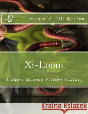 Xi-Loom: A Short Science Fiction Fantasy Gill-Branion, Sarah Ann 9781495265389 Createspace - książka