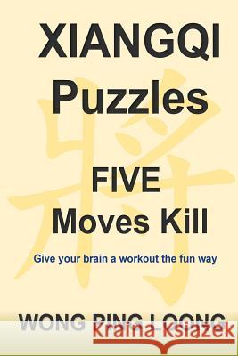 Xiangqi Puzzles Five Moves Kill Ping Loong Wong 9781548965341 Createspace Independent Publishing Platform - książka