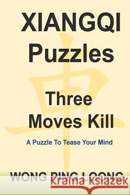 Xiangqi Puzzles Three Moves Kill Ping Loong Wong 9781547020072 Createspace Independent Publishing Platform - książka