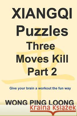 Xiangqi Puzzles Three Moves Kill Part 2 Ping Loong Wong 9781982061036 Createspace Independent Publishing Platform - książka