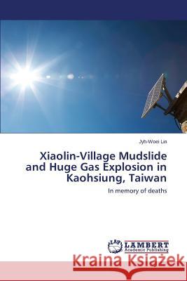 Xiaolin-Village Mudslide and Huge Gas Explosion in Kaohsiung, Taiwan Lin Jyh-Woei 9783659165009 LAP Lambert Academic Publishing - książka