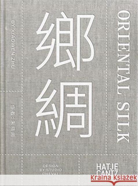 Xiaowen Zhu. Oriental Silk (bilingual)  9783775747851 Hatje Cantz - książka