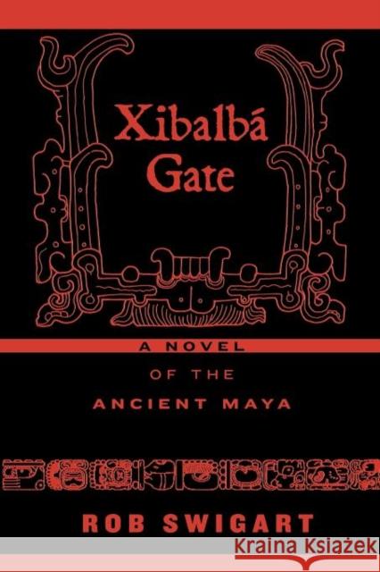 Xibalbá Gate: A Novel of the Ancient Maya Swigart, Rob 9780759108790 Altamira Press - książka