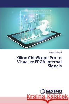 Xilinx Chipscope Pro to Visualize FPGA Internal Signals Gaikwad Pawan 9783659520877 LAP Lambert Academic Publishing - książka