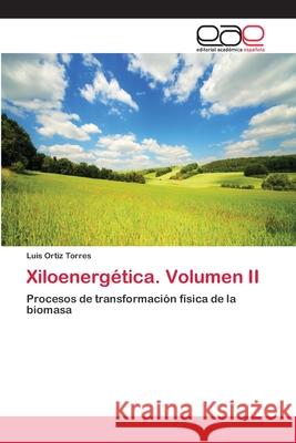 Xiloenergética. Volumen II Luis Ortiz Torres 9783659015939 Editorial Academica Espanola - książka