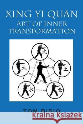 Xing Yi Quan: Art of Inner Transformation Tom Bisio 9781977208200 Outskirts Press - książka