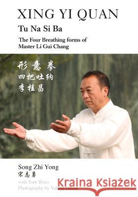 Xing Yi Quan Tu Na Si Ba: The Four Breathing Forms of Master Li GUI Chang Song Zhi Yong Tom Bisio 9781478728665 Outskirts Press - książka