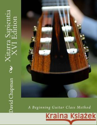 Xitarra Sapientia XVI Edition: A Beginning Guitar Class Method Dr David D. Chapman 9781727383621 Createspace Independent Publishing Platform - książka