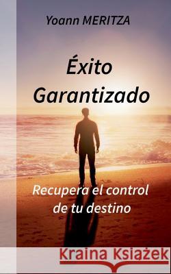 Éxito Garantizado: Recupera el control de tu destino Yoann Meritza 9782322165421 Books on Demand - książka