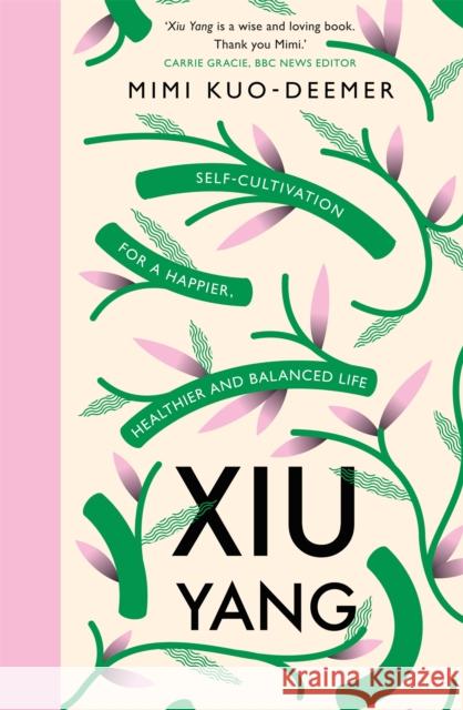 Xiu Yang: Self-cultivation for a healthier, happier and balanced life Mimi Kuo-Deemer Donna Farhi  9781409183976 Orion Publishing Co - książka