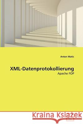XML-Datenprotokollierung Anton Matic 9783639360660 VDM Verlag - książka