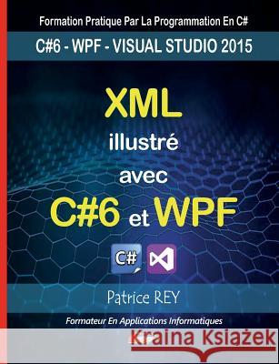 XML illustre avec C#6 et WPF: avec visual studio 2015 Rey, Patrice 9782322122912 Books on Demand - książka
