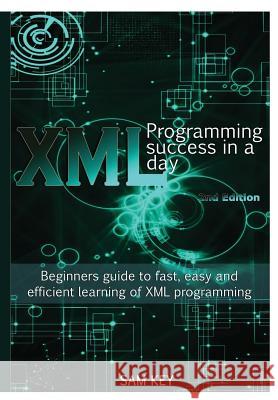 XML Programming Success In A Day Key, Sam 9781329503212 Lulu.com - książka