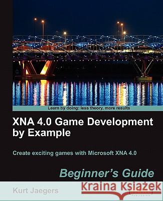 Xna 4.0 Game Development by Example: Beginner's Guide Jaegers, Kurt 9781849690669 Packt Publishing - książka