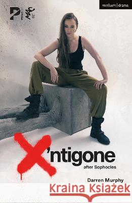 X'ntigone: after Sophocles Darren Murphy (Author)   9781350335424 Methuen Drama - książka