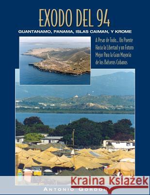 Éxodo del 94: Guantánamo, Panamá, Islas Caimán y Krome Gordon, Antonio 9781508637899 Createspace - książka