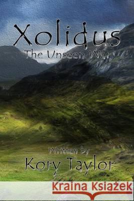 Xolidus: The Unseen War Kory Taylor 9781494446581 Createspace - książka