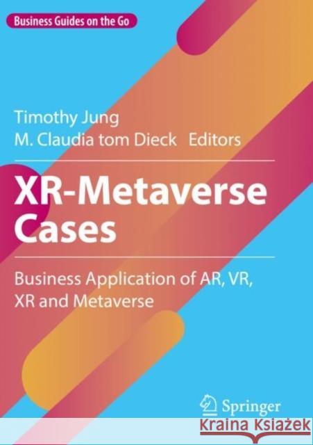 Xr-Metaverse Cases: Business Application of Ar, Vr, Xr and Metaverse Timothy Jung M. Claudia To 9783031305689 Springer International Publishing AG - książka