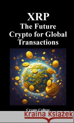XRP The Future Crypto for Global Transactions Crypto College 9781257857371 Lulu.com - książka