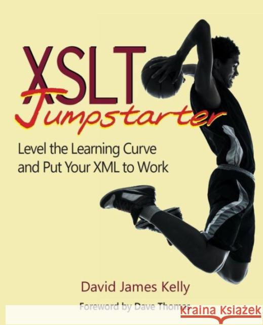 XSLT Jumpstarter: Level the Learning Curve and Put Your XML to Work Kelly, David James 9780913465035 John Wiley & Sons - książka
