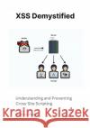 XSS Demystified: Understanding and Preventing Cross-Site Scripting Shimon Maazel 9798332818486 Independently Published