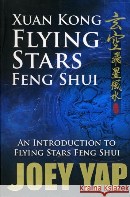 Xuan Kong Flying Stars Feng Shui: An Introduction to Flying Stars Feng Shui Joey Yap 9789833332533 Joey Yap - książka