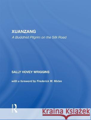 Xuanzang: A Buddhist Pilgrim on the Silk Road Sally Wriggins 9780367216672 Routledge - książka