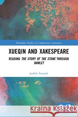 Xueqin and Xakespeare: Reading The Story of the Stone through Hamlet Judith Forsyth 9781032635569 Routledge - książka