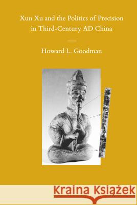 Xun Xu and the Politics of Precision in Third-Century AD China Howard L. Goodman 9789004183377 Brill - książka