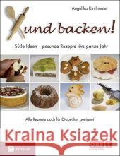 Xund backen! : Süße Ideen - gesunde Rezepte für das ganze Jahr. Alle Rezepte auch für Diabetiker geeignet Kirchmaier, Angelika   9783702230814 Tyrolia - książka