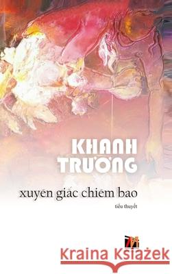 Xuyên Giấc Chiêm Bao (hard cover) Khanh, Truong 9781989993767 Nhan Anh Publisher - książka