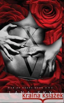 XV (Fifteen): A Dark Mafia Romance: War of Roses Universe Lana Sky 9781956608533 Lana Sky - książka