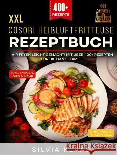 XXL Cosori Heißluftfritteuse Rezeptbuch Klaas, Silvia 9789403776521 Bookmundo - książka