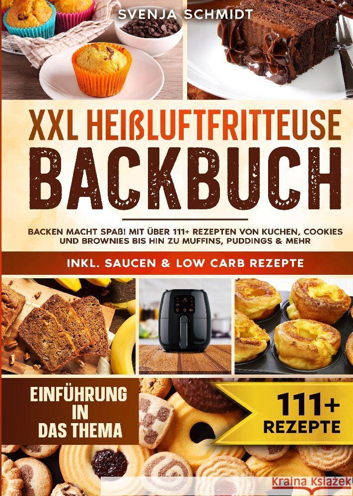 XXL Hei?luftfritteuse Backbuch: Backen macht Spa?! Mit ?ber 111+ Rezepten von Kuchen, Cookies und Brownies bis hin zu Muffins, Puddings & mehr Svenja Schmidt 9783384172952 Tredition Gmbh - książka