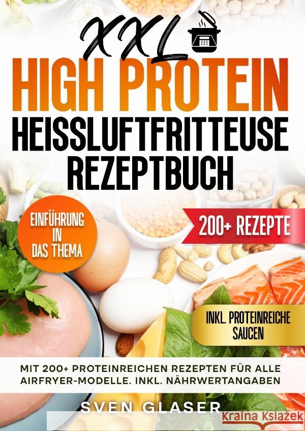 XXL High Protein Heißluftfritteuse Rezeptbuch Glaser, Sven 9783819065316 epubli - książka