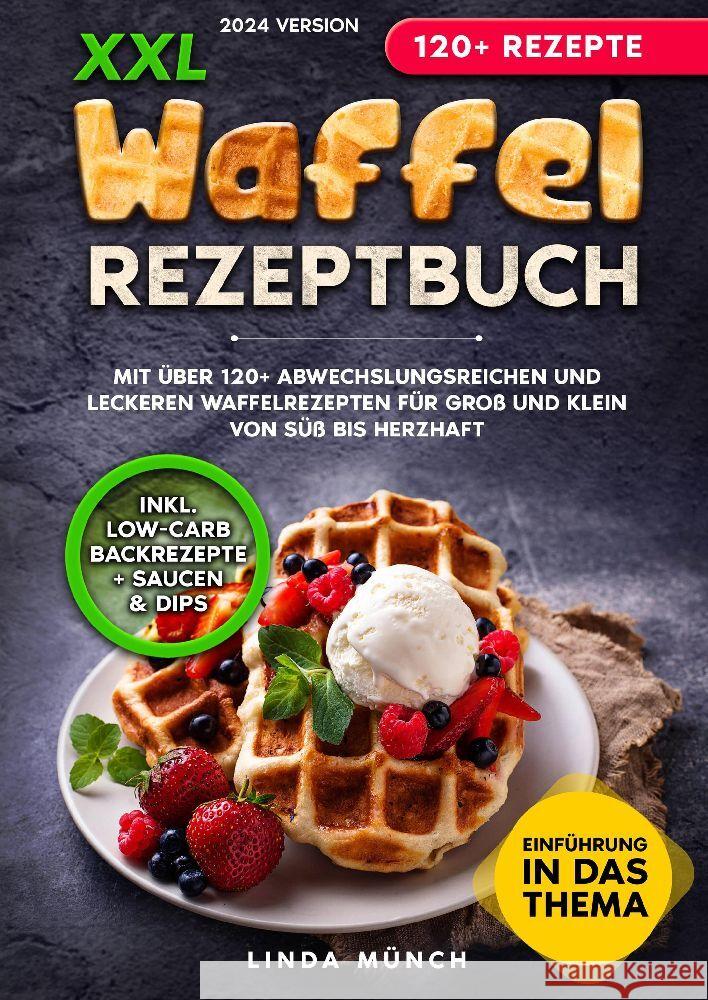 XXL Waffel Rezeptbuch: Mit ?ber 120+ abwechslungsreichen und leckeren Waffelrezepten f?r Gro? und Klein von s?? bis herzhaft Linda M?nch 9783384109019 Tredition Gmbh - książka
