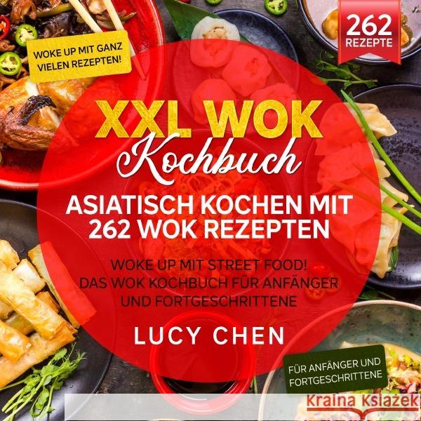 XXL Wok Kochbuch - Asiatisch kochen mit 262 Wok Rezepten Chen, Lucy 9783754157688 epubli - książka