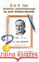 XXV lat konkursu matematycznego im. S. Banacha Marai Binkowska, Tomasz Masłowski, Janina Zelek 9788366838086 Aksjomat Piotr Nodzyński - książka