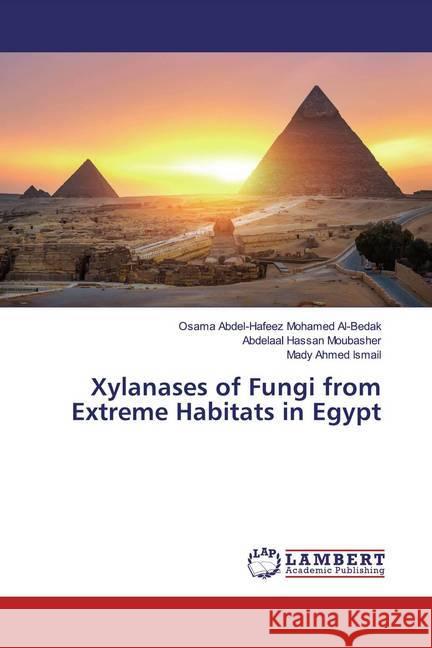 Xylanases of Fungi from Extreme Habitats in Egypt Al-Bedak, Osama Abdel-Hafeez Mohamed; Moubasher, Abdelaal Hassan; Ismail, Mady Ahmed 9786200250018 LAP Lambert Academic Publishing - książka