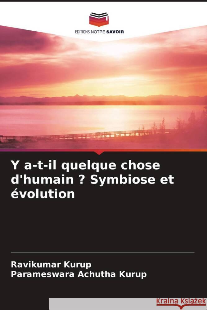 Y a-t-il quelque chose d'humain ? Symbiose et évolution Kurup, Ravikumar, Achutha Kurup, Parameswara 9786204934730 Editions Notre Savoir - książka